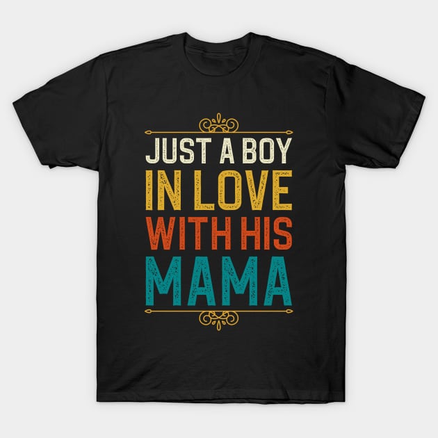 Just A Boy In Love With His Mama T-Shirt by DragonTees